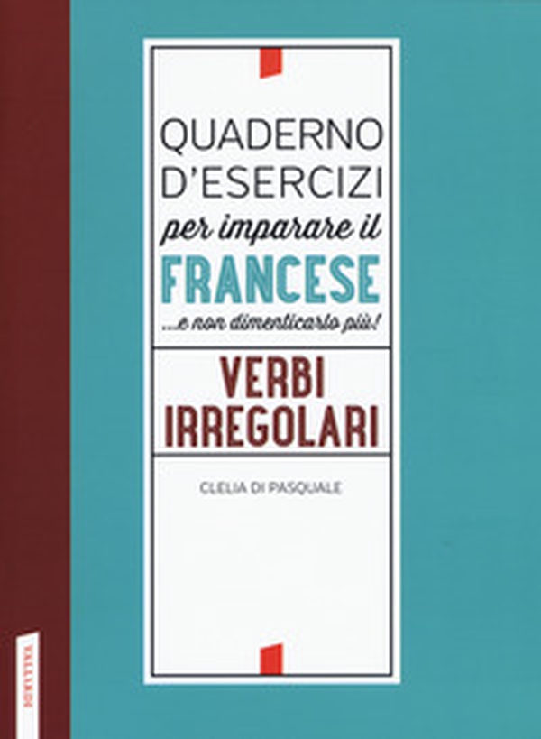 Quaderno d'esercizi per imparare il francese ...e non dimenticarlo più! Verbi irregolari - Librerie.coop Quaderno d'esercizi per imparare il francese ...e non dimenticarlo più! Verbi irregolari - Librerie.coop
