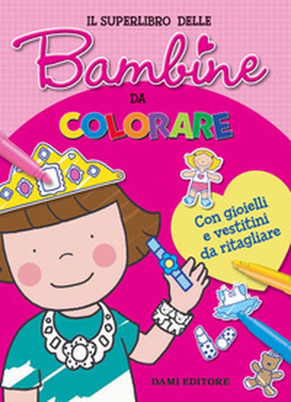 Il superlibro delle bambine da colorare. Con gioielli e vestitini da ritagliare - Librerie.coop Il superlibro delle bambine da colorare. Con gioielli e vestitini da ritagliare - Librerie.coop