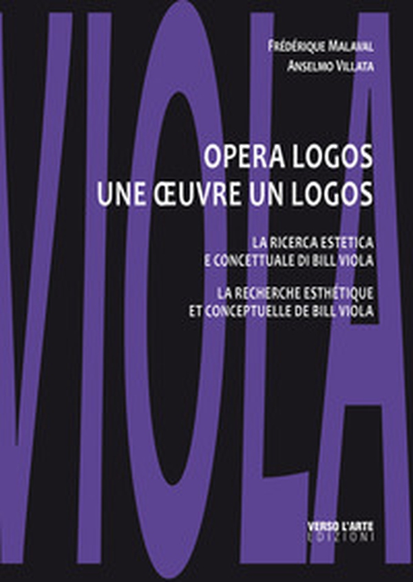 Opera logos. La ricerca estetica e concettuale di Bill Viola-Une oeuvre un logos. La recherche esthétique et conceptuelle de Bill Viola - Librerie.coop Opera logos. La ricerca estetica e concettuale di Bill Viola-Une oeuvre un logos. La recherche esthétique et conceptuelle de Bill Viola - Librerie.coop