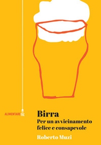 Birra. Per un avvicinamento felice e consapevole - Librerie.coop
