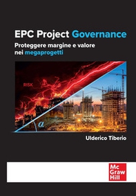 EPC project governance. Proteggere margine e valore nei megaprogetti - Librerie.coop