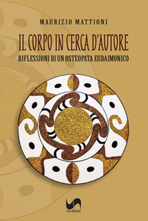 Il corpo in cerca d'autore. Riflessioni di un osteopata eudaimonico - Librerie.coop