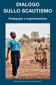Dialogo sullo scautismo. Pedagogia e organizzazione - Librerie.coop
