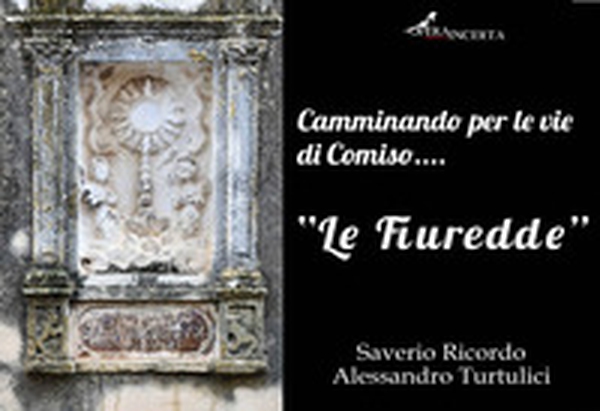 «Le fiuredde». Camminando per le vie di Comiso... - Librerie.coop «Le fiuredde». Camminando per le vie di Comiso... - Librerie.coop