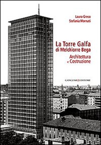La torre Galfa di Melchiorre Bega. Architettura e costruzione - Librerie.coop