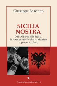 Sicilia Nostra. Dall'Albania alla Sicilia: la rotta criminale che ha riscritto il potere mafioso - Librerie.coop