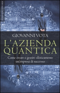 L'azienda quantica. Come creare e gestire olisticamente un'impresa di successo - Librerie.coop L'azienda quantica. Come creare e gestire olisticamente un'impresa di successo - Librerie.coop