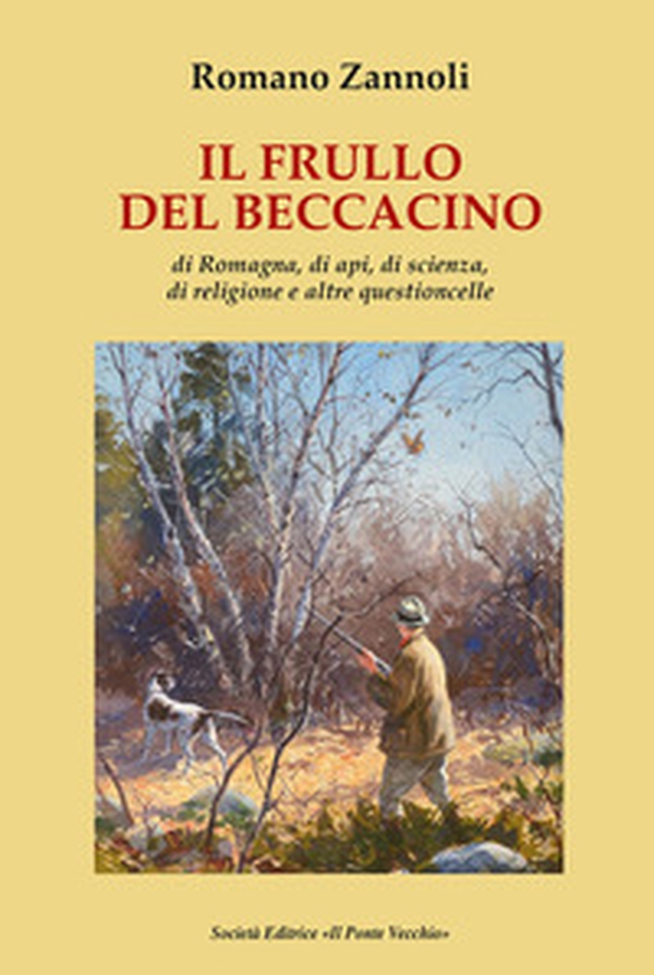 Il frullo del beccacino. Di Romagna, di api, di scienza, di religione e altre questioncelle - Librerie.coop Il frullo del beccacino. Di Romagna, di api, di scienza, di religione e altre questioncelle - Librerie.coop