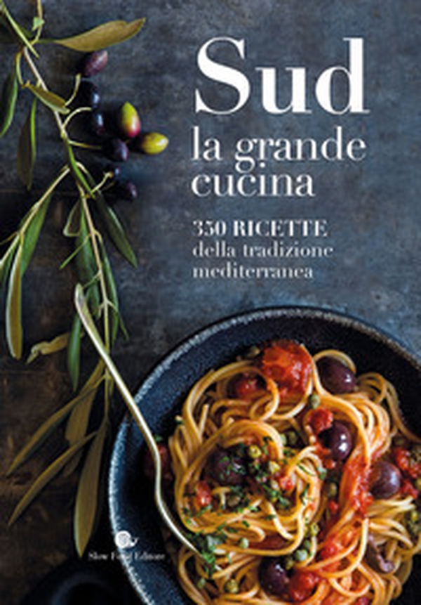 Sud. La grande cucina. 350 ricette della tradizione mediterranea - Librerie.coop Sud. La grande cucina. 350 ricette della tradizione mediterranea - Librerie.coop