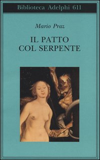 Il patto col serpente. Paralipomeni di «La carne, la morte e il diavolo nella letteratura romantica» - Librerie.coop Il patto col serpente. Paralipomeni di «La carne, la morte e il diavolo nella letteratura romantica» - Librerie.coop