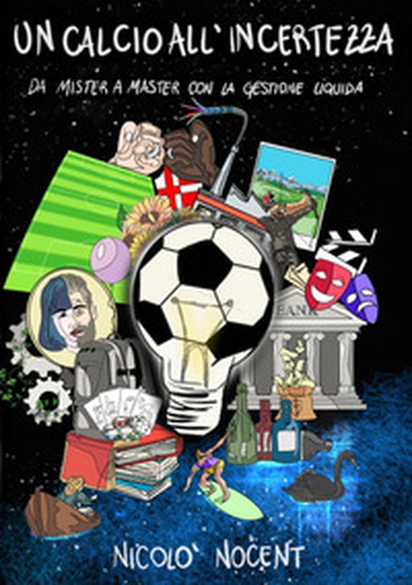 Un calcio all'incertezza. Da mister a master con la gestione liquida - Librerie.coop Un calcio all'incertezza. Da mister a master con la gestione liquida - Librerie.coop