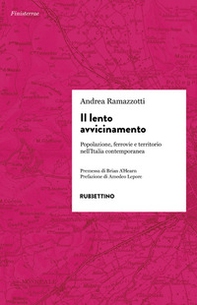Il lento avvicinamento. Popolazione, ferrovie e territorio nell'Italia contemporanea - Librerie.coop Il lento avvicinamento. Popolazione, ferrovie e territorio nell'Italia contemporanea - Librerie.coop