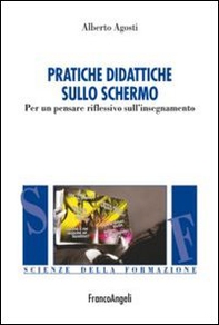 Pratiche didattiche sullo schermo. Per un pensare riflessivo sull'insegnamento - Librerie.coop