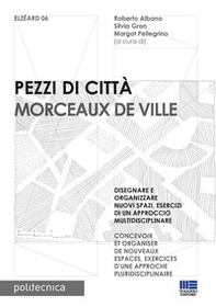 Pezzi di città. Morceaux de Ville. Disegnare e organizzare nuovi spazi, esercizi di un approccio multidisciplinare. Ediz. italiana e francese - Librerie.coop