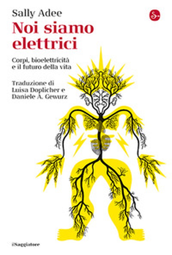 Noi siamo elettrici. Corpi, bioelettricità e il futuro della vita - Librerie.coop Noi siamo elettrici. Corpi, bioelettricità e il futuro della vita - Librerie.coop