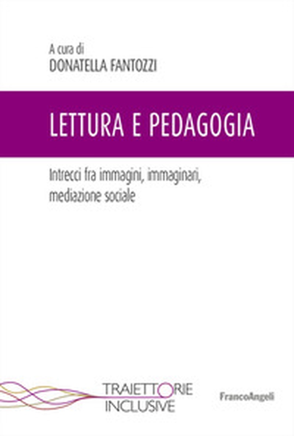 Lettura e pedagogia. Intrecci fra immagini, immaginari, mediazione sociale - Librerie.coop Lettura e pedagogia. Intrecci fra immagini, immaginari, mediazione sociale - Librerie.coop