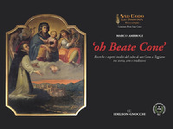Oh Beate Cone. Ricerche e aspetti inediti del culto di San Cono a Teggiano tra storia, arte e tradizioni - Librerie.coop Oh Beate Cone. Ricerche e aspetti inediti del culto di San Cono a Teggiano tra storia, arte e tradizioni - Librerie.coop