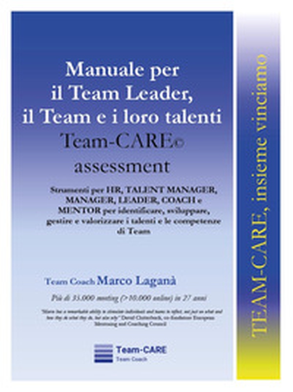 Manuale per il team leader, il team e i loro talenti. Team-CARE assessment - Librerie.coop Manuale per il team leader, il team e i loro talenti. Team-CARE assessment - Librerie.coop