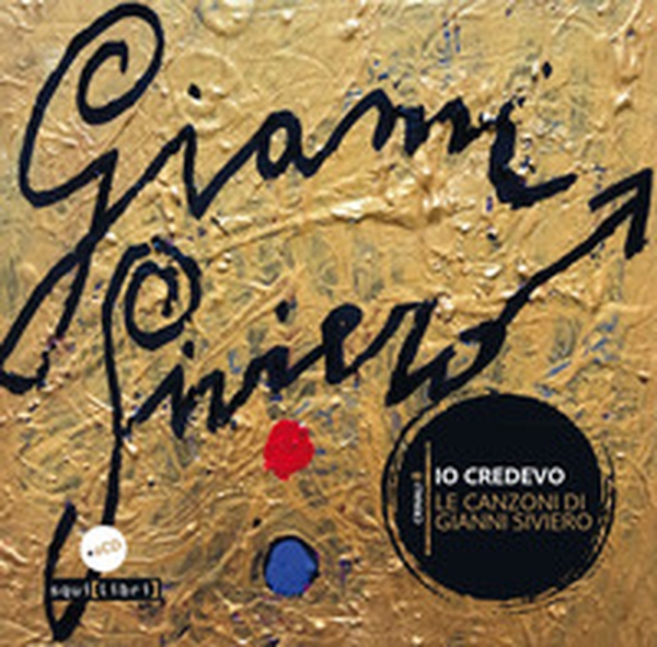 Io credevo. Le canzoni di Gianni Siviero - Librerie.coop Io credevo. Le canzoni di Gianni Siviero - Librerie.coop