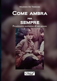 Come ambra per sempre. Prosimetro notturno di un amore - Librerie.coop