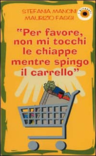 Per favore, non mi tocchi le chiappe mentre spingo il carrello - Librerie.coop