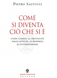 Come si diventa ciò che si è. Come cambia la mentalità dagli antichi, ai moderni, ai contemporanei - Librerie.coop Come si diventa ciò che si è. Come cambia la mentalità dagli antichi, ai moderni, ai contemporanei - Librerie.coop