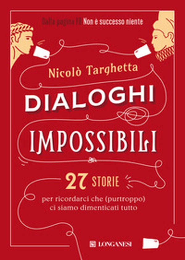 Dialoghi impossibili. 27 storie per ricordarci che (purtroppo) ci siamo dimenticati tutto - Librerie.coop Dialoghi impossibili. 27 storie per ricordarci che (purtroppo) ci siamo dimenticati tutto - Librerie.coop