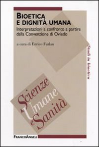Bioetica e dignità umana. Interpretazioni a confronto a partire dalla Convenzione di Oviedo - Librerie.coop