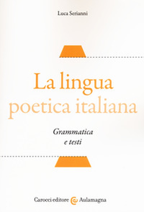La lingua poetica italiana. Grammatica e testi - Librerie.coop La lingua poetica italiana. Grammatica e testi - Librerie.coop