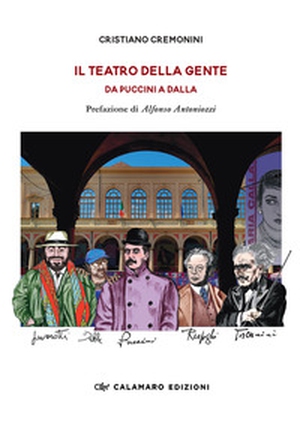 Il teatro della gente. Da Puccini a Dalla. Persone, eventi e storie del primo Teatro pubblico d'Italia. Dalla fine dell'Ottocento al Duemila - Librerie.coop