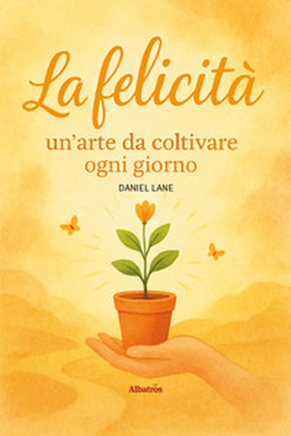 La felicità: un'arte da coltivare ogni giorno - Librerie.coop
