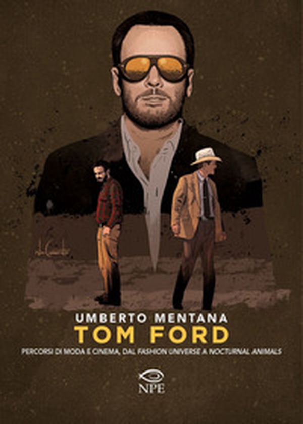 Tom Ford. Percorsi di moda e cinema, dal «Fashion universe» a «Nocturnal Animals» - Librerie.coop Tom Ford. Percorsi di moda e cinema, dal «Fashion universe» a «Nocturnal Animals» - Librerie.coop