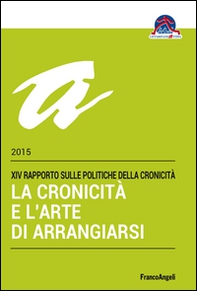 La cronicità e l'arte di arrangiarsi. 14º Rapporto sulle politiche della cronicità - Librerie.coop