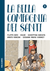 La bella compagnia dei Santi. 2: Filippo Neri - Kolbe - Giuseppina Bakhita - Amato Ronconi - Giovanni Maria Vianney. - Librerie.coop