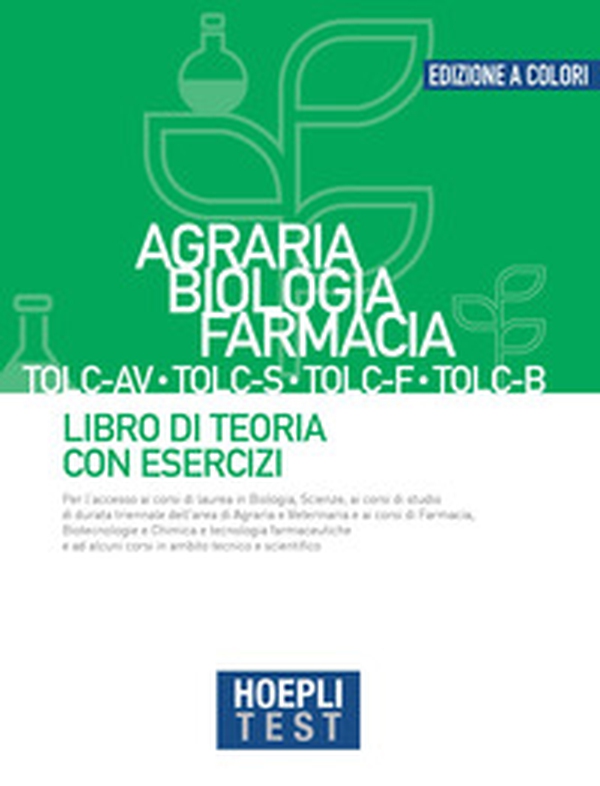 Hoepli test. Agraria, Biologia, Farmacia TOLC-AV, TOLC-S, TOLC-F, TOLC-B. Libro di teoria con esercizi - Librerie.coop Hoepli test. Agraria, Biologia, Farmacia TOLC-AV, TOLC-S, TOLC-F, TOLC-B. Libro di teoria con esercizi - Librerie.coop