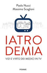 Iatrodemia. Vizi e virtù dei medici in TV - Librerie.coop Iatrodemia. Vizi e virtù dei medici in TV - Librerie.coop