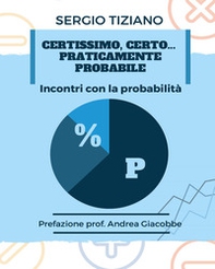 Certissimo, certo...praticamente probabile. Incontri con la probabilità - Librerie.coop