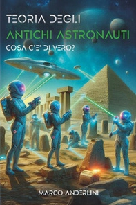 Teoria degli antichi astronauti. Cosa c'è di vero - Librerie.coop