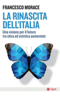 La rinascita dell'Italia. Una visione per il futuro tra etica ed estetica aumentate - Librerie.coop La rinascita dell'Italia. Una visione per il futuro tra etica ed estetica aumentate - Librerie.coop