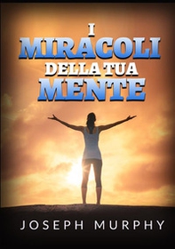 I miracoli della tua mente - Librerie.coop I miracoli della tua mente - Librerie.coop