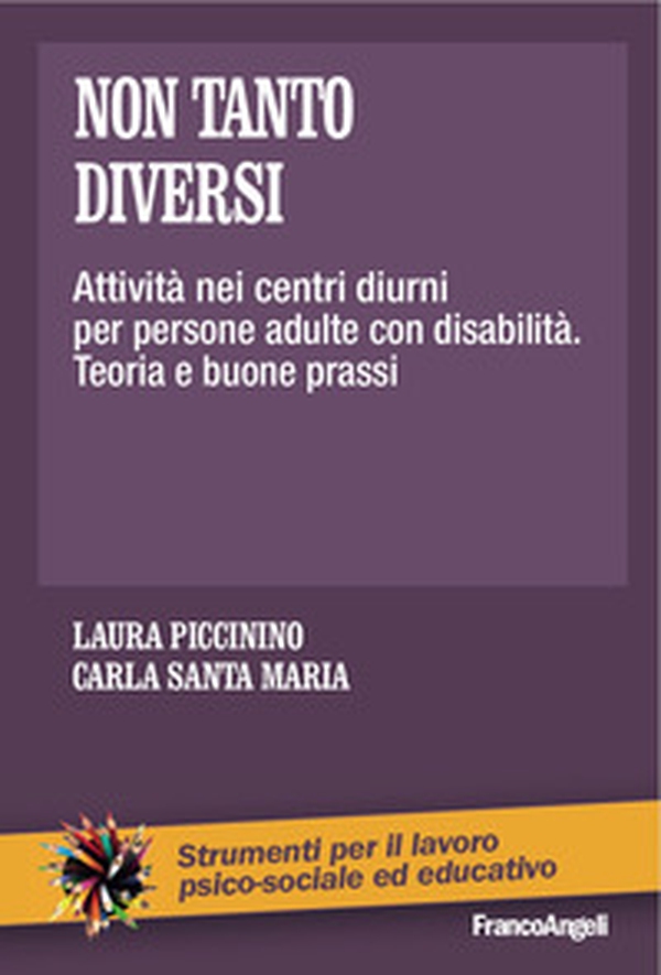 Non tanto diversi. Attività nei centri diurni per persone adulte con disabilità. Teoria e buone prassi - Librerie.coop Non tanto diversi. Attività nei centri diurni per persone adulte con disabilità. Teoria e buone prassi - Librerie.coop