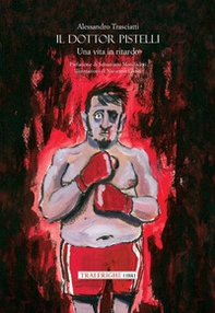 Il dottor Pistelli. Una vita in ritardo - Librerie.coop