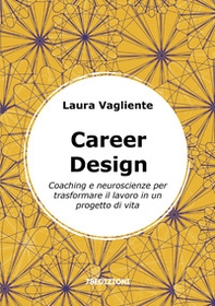 Career Design. Coaching e neuroscienze per trasformare il lavoro in un progetto di vita - Librerie.coop Career Design. Coaching e neuroscienze per trasformare il lavoro in un progetto di vita - Librerie.coop