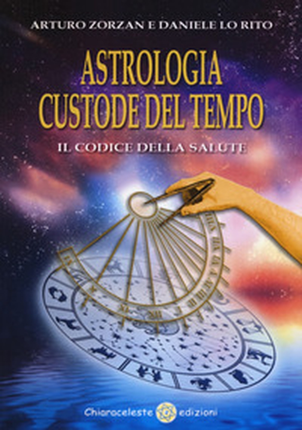 Astrologia custode del tempo. Il codice della salute - Librerie.coop Astrologia custode del tempo. Il codice della salute - Librerie.coop