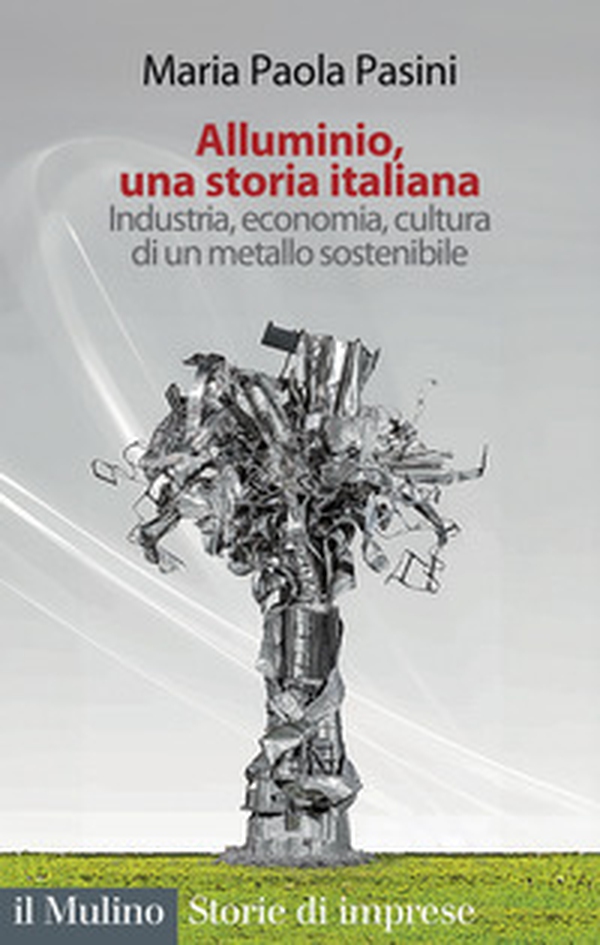 Alluminio, una storia italiana. Industria, economia, cultura di un metallo sostenibile - Librerie.coop Alluminio, una storia italiana. Industria, economia, cultura di un metallo sostenibile - Librerie.coop