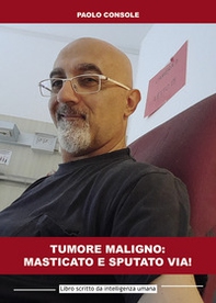 Tumore maligno: masticato e sputato via! Libro scritto da intelligenza umana - Librerie.coop