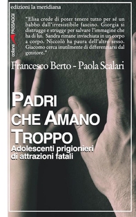 Padri che amano troppo. Adolescenti prigionieri di attrazioni fatali - Librerie.coop Padri che amano troppo. Adolescenti prigionieri di attrazioni fatali - Librerie.coop