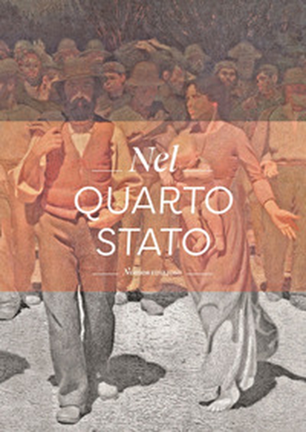 Nel Quarto Stato. Indagine interdisciplinare sull'opera di Giuseppe Pellizza da Volpedo - Librerie.coop Nel Quarto Stato. Indagine interdisciplinare sull'opera di Giuseppe Pellizza da Volpedo - Librerie.coop