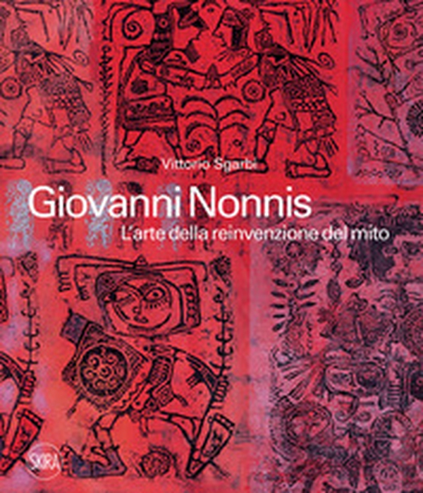 Giovanni Nonnis. L'arte della reinvenzione del mito - Librerie.coop Giovanni Nonnis. L'arte della reinvenzione del mito - Librerie.coop