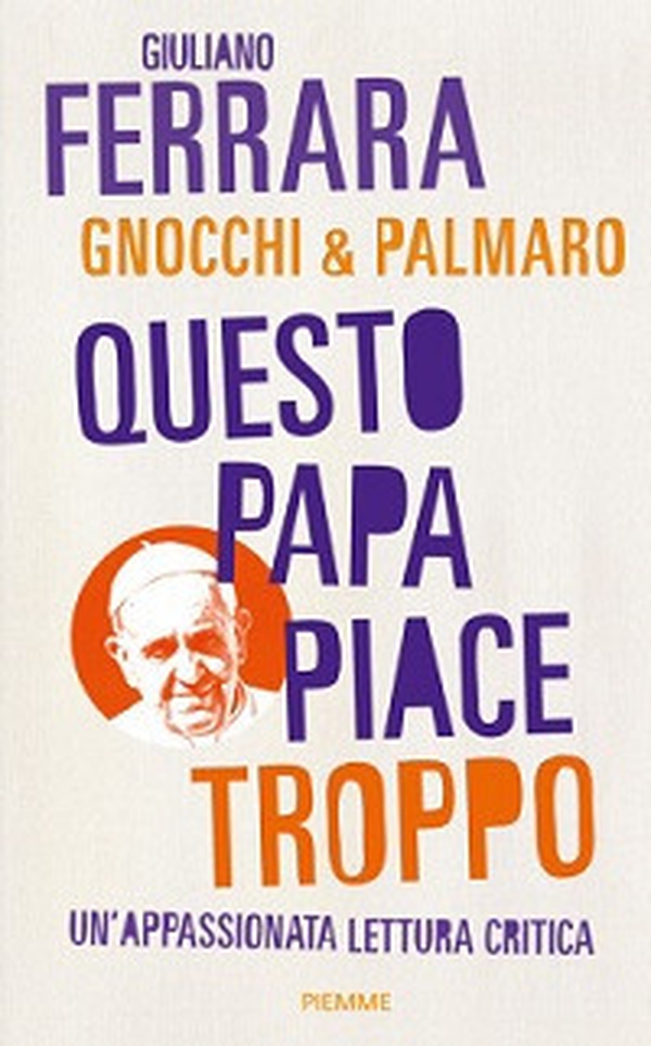 Questo papa piace troppo. Un'appassionata lettura critica - Librerie.coop Questo papa piace troppo. Un'appassionata lettura critica - Librerie.coop